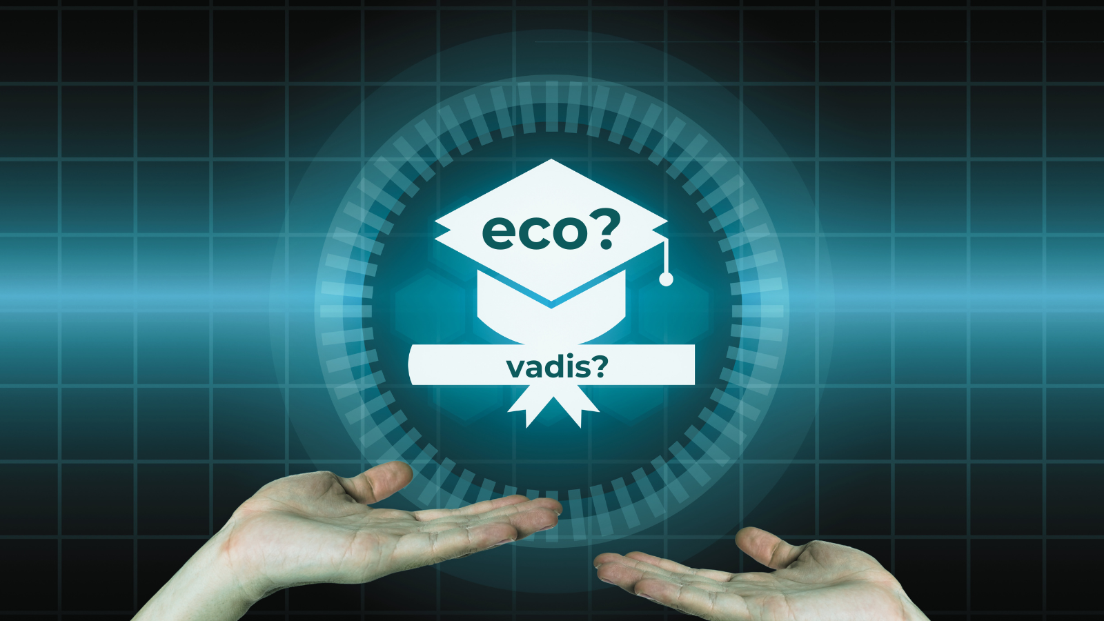 Das Bild zeigt eine nach oben offene Hand, die eine Art Kreis hält, in der sich ein stilisierter Universitätshut befindet, in dem "eco vadis?" steht.
